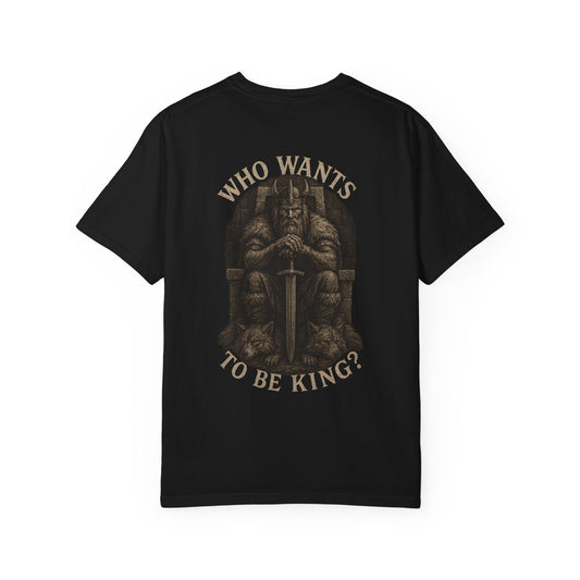 Who wants to be king  Unisex Garment-Dyed T-Shirt - Family Tyes & Find Your Zen Design