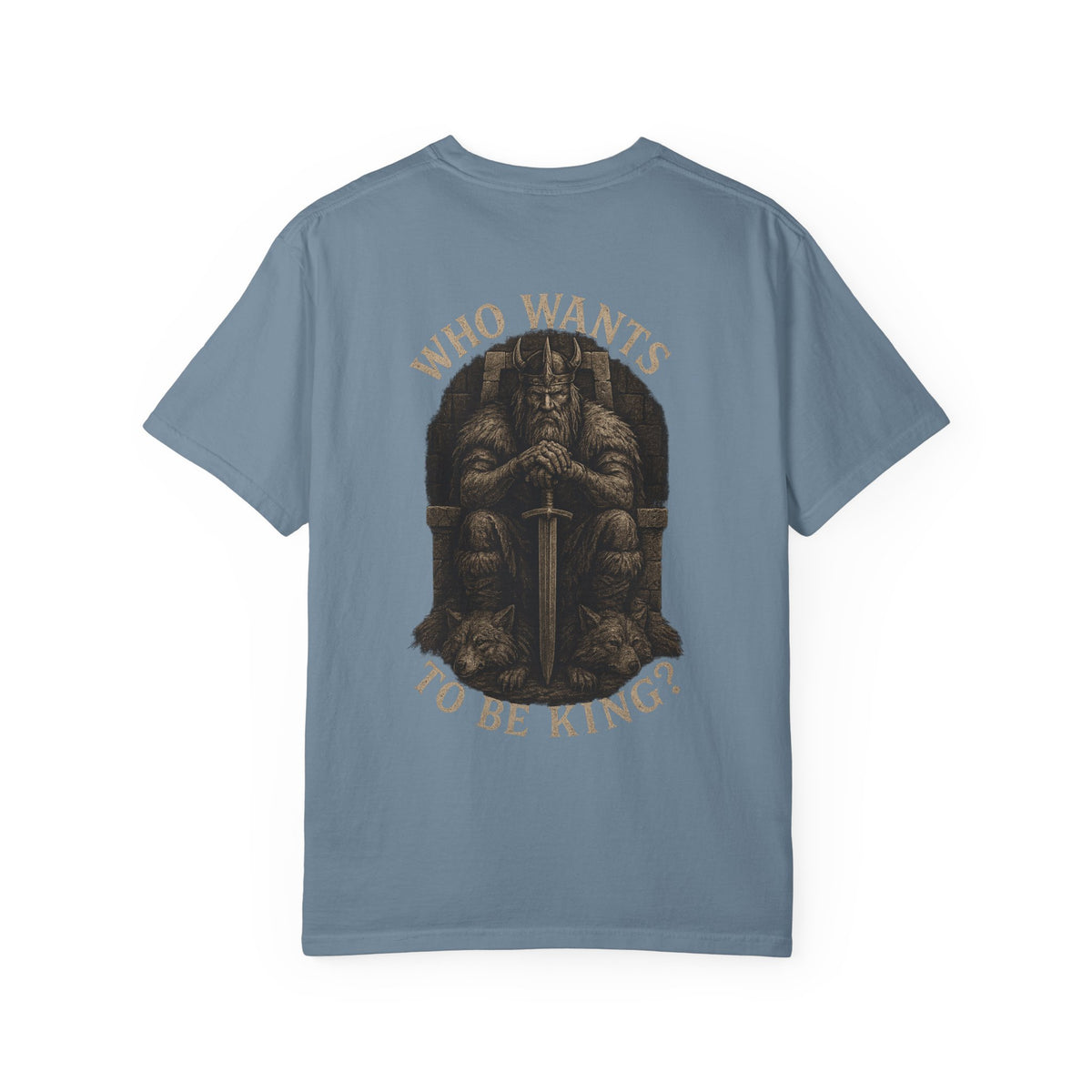 Who wants to be king  Unisex Garment-Dyed T-Shirt - Family Tyes  & Find Your Zen Design