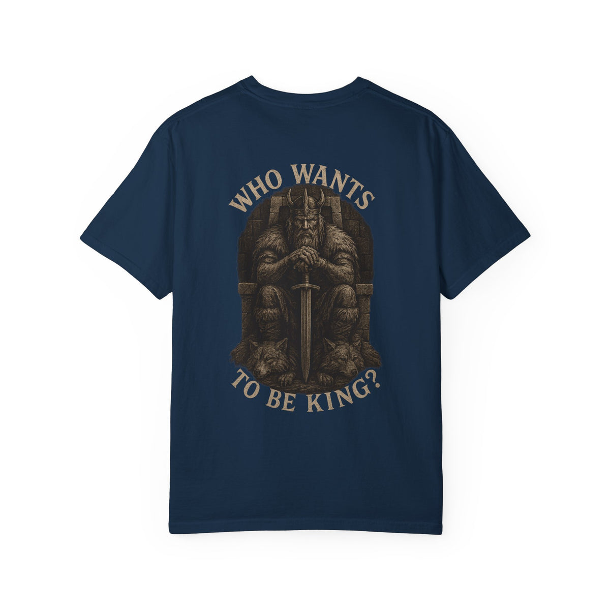 Who wants to be king  Unisex Garment-Dyed T-Shirt - Family Tyes  & Find Your Zen Design