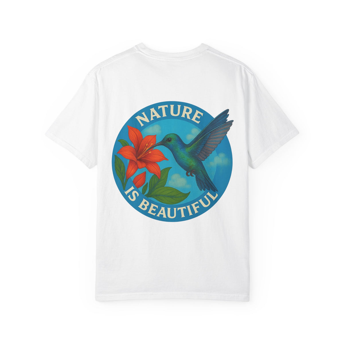 Nature is Beautiful Unisex Garment-Dyed T-shirt - Vibrant Floral & Hummingbird Design