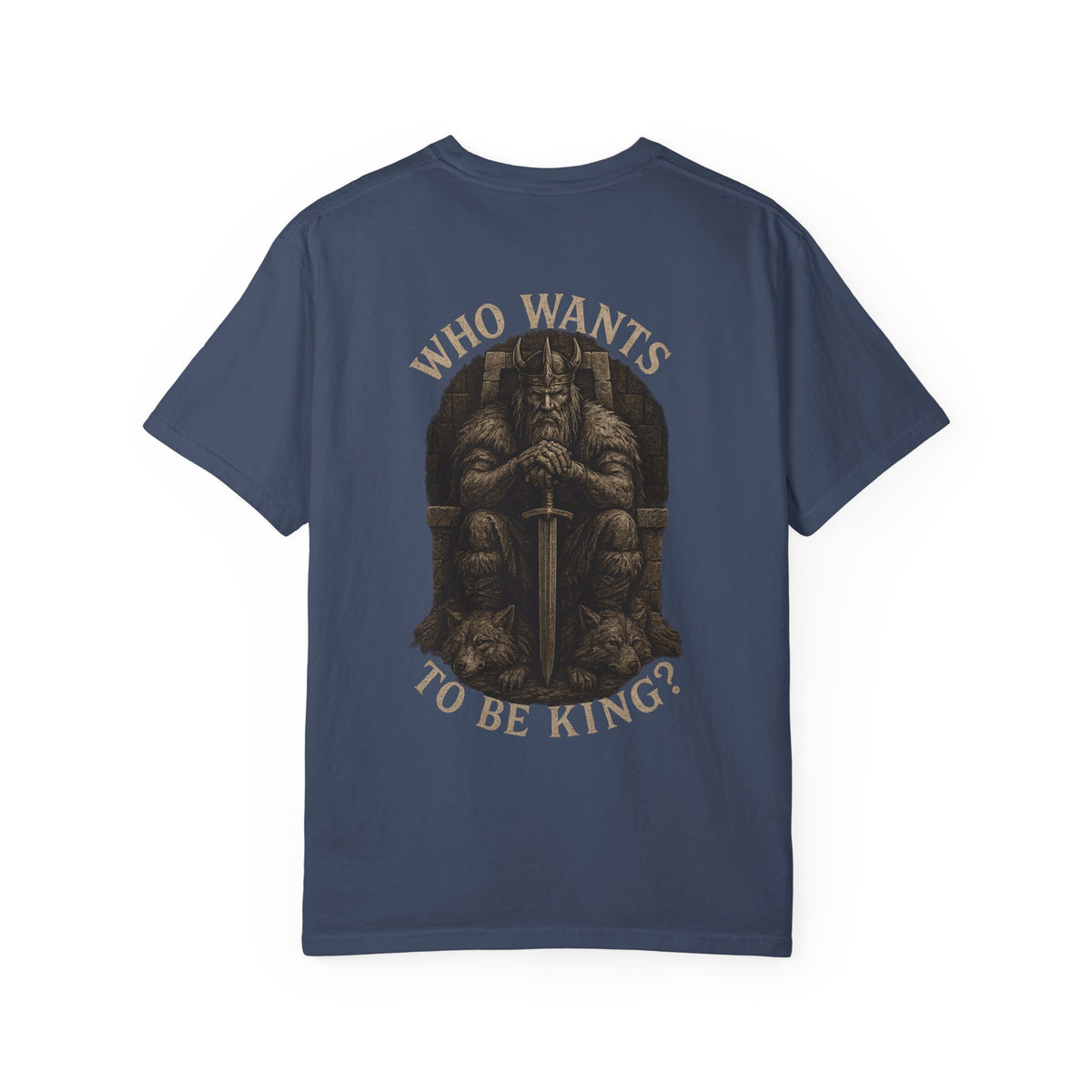 Who wants to be king  Unisex Garment-Dyed T-Shirt - Family Tyes  & Find Your Zen Design