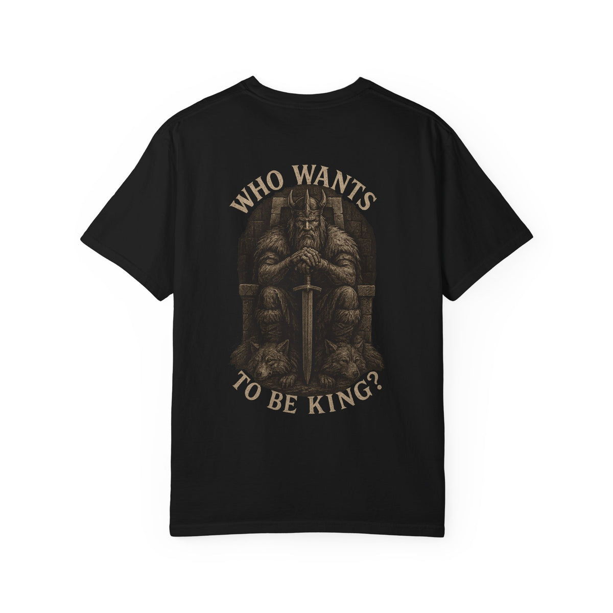 Who wants to be king  Unisex Garment-Dyed T-Shirt - Family Tyes  & Find Your Zen Design